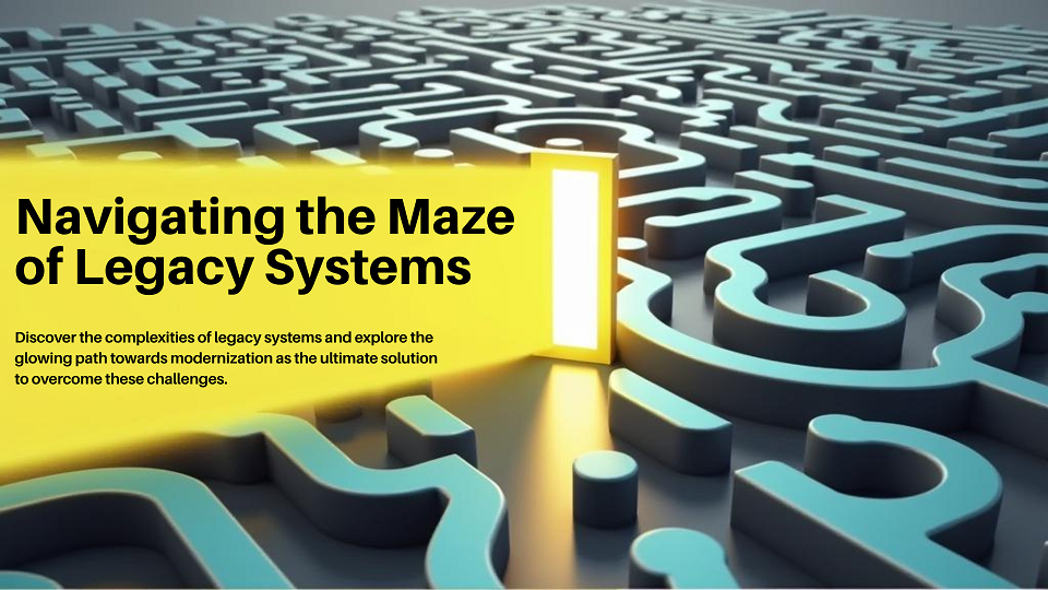 A maze graphic labeled Legacy Systems with a glowing exit marked Modernization.